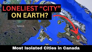 Top 10 Most ISOLATED CITIES in CANADA  Canadas Index of REMOTENESS [upl. by Halludba]