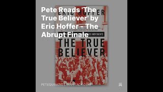 Pete Reads The True Believer by Eric Hoffer  The Abrupt Finale [upl. by Anatniuq]