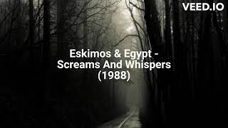 Eskimos amp Egypt  Screams And Whispers 1988 [upl. by Perice514]