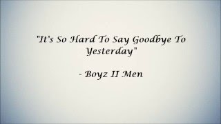 Its So Hard To Say Goodbye To Yesterday Lyrics  Boyz II Men [upl. by Esilehc]