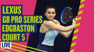 🔴 LIVE Lexus GB ProSeries Edgbaston  Court 5  LTA [upl. by Arihsan]