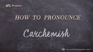 How to Pronounce Carchemish Real Life Examples [upl. by Anniken]