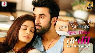 Aaj Jaane Ki Zid Na Karo  Lyric Video  Ae Dil Hai Mushkil  Ranbir  Aishwarya  Pritam  Shilpa [upl. by Nabatse837]