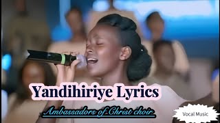 Yandihiriye  Ambassadors of Christ Choir 2024 4K Video Lyrics [upl. by Ellehcyt]