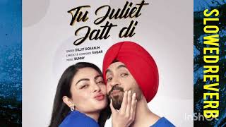 tu juliet jatt di song  full music  punjabi songs  slowed reverb  Diljit dosanjh [upl. by Quartana226]