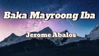 Baka Mayroong Iba  Jerome Abalos Lyrics [upl. by Frankhouse]