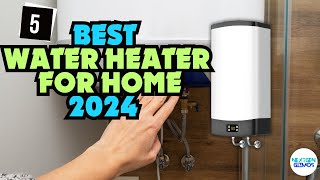 Best Water Heater For Home 2024  Efficient Solutions for Every Home [upl. by Anyad919]