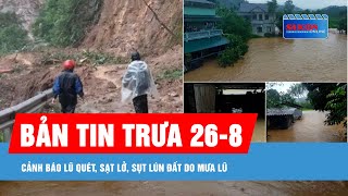 Bản tin trưa 268 Cảnh báo lũ quét sạt lở sụt lún đất do mưa lũ [upl. by Caton]