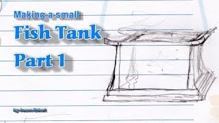 Making a Small Fish Tank Part 1 [upl. by Yebba]