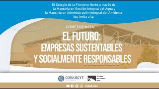 Conferencia El futuro empresas sustentables y socialmente responsables [upl. by Rednasela]