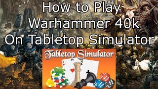 How to Play Warhammer 40k on Tabletop Simulator [upl. by Elman]