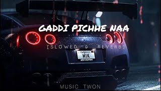 Gaddi Pichhe Naa  Slowed amp Reverb   lyrics song  MT [upl. by Ydneh828]