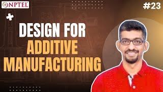 Lecture 23  Design for Additive Manufacturing [upl. by Gettings295]