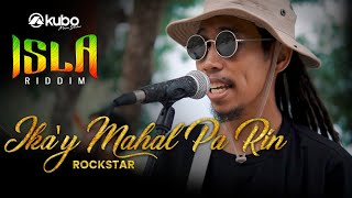 Ikay Mahal Pa Rin  Rockstar  Isla Riddim Reggae Rendition [upl. by Latif]