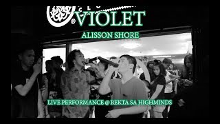 ALISSON SHORE  VIOLET LIVE PERFORMANCE  REKTA SA HIGHMINDS [upl. by Behlke]