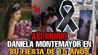 DANIELA MONTEMAYOR la 15 AÑERA que MURIO en su FIESTA DE XV AÑOS asi MURIO DANIELA LA QUINCEAÑERA [upl. by Eetnahs45]