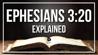 EPHESIANS 320 Explained  What Does The Bible Verse EPHESIANS 320 KJV REALLY Mean [upl. by Conrado]