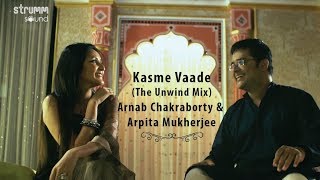 Kasme Vaade Nibhayenge Hum  Unwind Mix  Arnab Chakraborty  Arpita Mukherjee [upl. by Georgeanne]