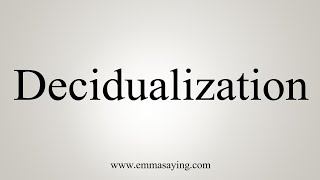 How To Say Decidualization [upl. by Capello]