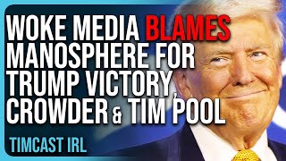 Woke Media BLAMES Manosphere For Trump Victory Steven Crowder Ben Shapiro AND Tim Pool [upl. by Scharf]