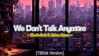 We Dont Talk Anymore  Lyrics Tiktok Version  Charlie Puth ft Selena Gomez [upl. by Aerdnuahs346]