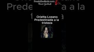 Orietta Lozano  Predestinada a la tristeza poesia poesiarecitada [upl. by Latoye503]