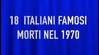 18 ITALIANI FAMOSI MORTI NEL 1970 [upl. by Pine]