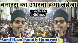 बनारस का उभरता हुआ लहेजा Aasif Raza Ismaily BanarasUrse Balkhi Shah 2022 Banaras 2022 [upl. by Kartis]