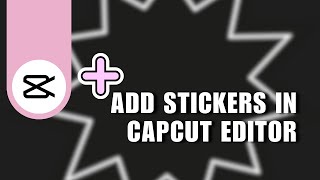 ✅ TUTORIAL How To Add Stickers In CapCut Editor  Quick amp Easy  English [upl. by Jarrid]