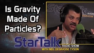 Neil Degrasse Tyson Is Gravity Made Of Particles Is That The Right Question [upl. by Yrennalf]