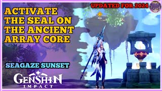 Activate the Seal on the Ancient Array Core Seagaze Sunset 2024 Guide for Genshin Impact [upl. by Berl844]