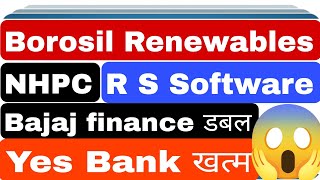 Borosil Renewables R S Software update Bajaj finance big update Yes Bank 40 crashed [upl. by Nesta220]