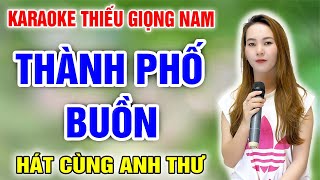 KARAOKE THÀNH PHỐ BUỒN ➤ Song Ca Cùng Anh Thư ➤ Karaoke Thiếu Giọng Nam ➤ KARAOKE SONG CÙNG CA SĨ [upl. by Nelram]