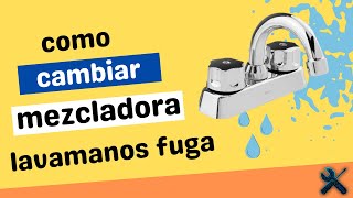 Como cambiar llave de lavabo mezcladora  Fugas mas comunes metodo casero  SOLUCIONES RAPIDOS [upl. by Matusow]