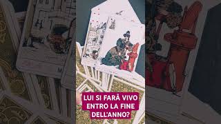 LUI SI FARÀ VIVO ENTRO LA FINE DELLANNO❤️tarot love viral amore video shorts [upl. by Johannah]