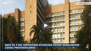 Mais de 9 mil servidores estaduais devem regularizar Censo Previdenciário [upl. by Allemat]