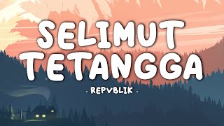 Repvblik  Selimut Tetangga  Lirik Video [upl. by Ativak]