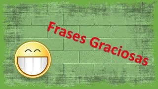 Frases chistosas cortas  Frases graciosas [upl. by Bean]