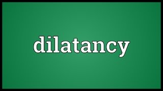 Dilatancy Meaning [upl. by Nirel782]