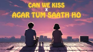 Can We Kiss Forever x Agar Tum Saath Ho Lofi Mashup Full Version  Raiz [upl. by Nomyt21]