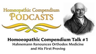 Homoeopathic Compendium Talk 1  Hahnemann Renounces Orthodox Medicine and First Proving [upl. by Nodnab230]