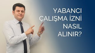 Yabancı Çalışma İzni Nasıl Alınır [upl. by Corso268]