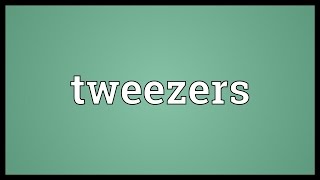 Tweezers Meaning [upl. by Aicilanna966]