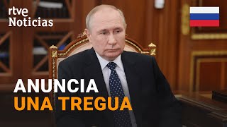 GUERRA UCRANIA PUTIN ordena un ALTO el FUEGO de 36 HORAS durante la PASCUA ORTODOXA  RTVE [upl. by Knutson]