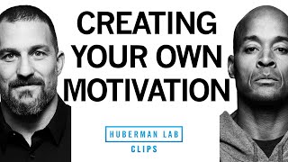 How to Create Your Own Motivation  David Goggins amp Dr Andrew Huberman [upl. by Nurat322]