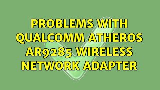 Ubuntu Problems with Qualcomm Atheros AR9285 Wireless Network Adapter [upl. by Henghold405]