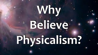 Why Believe Physicalism [upl. by Nauqe]