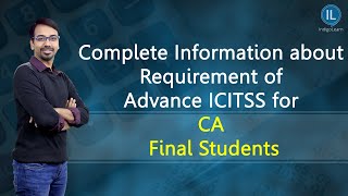 Complete Information about Requirement of Advance ICITSS for CA Final Students [upl. by Kho]