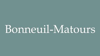 How to Pronounce BonneuilMatours Correctly in French [upl. by Anitneuq151]