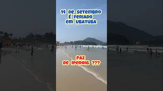 14 DE SETEMBRO É FERIADO EM UBATUBA  QUAL FOI A PAZ DE IPEROIG  praia litoral ubatubahoje [upl. by Acul]